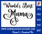 Mother's Day cut file, World's Best Mama, svg cut files, png, dxf, pdf, jpg, Cricut and Silhouette files